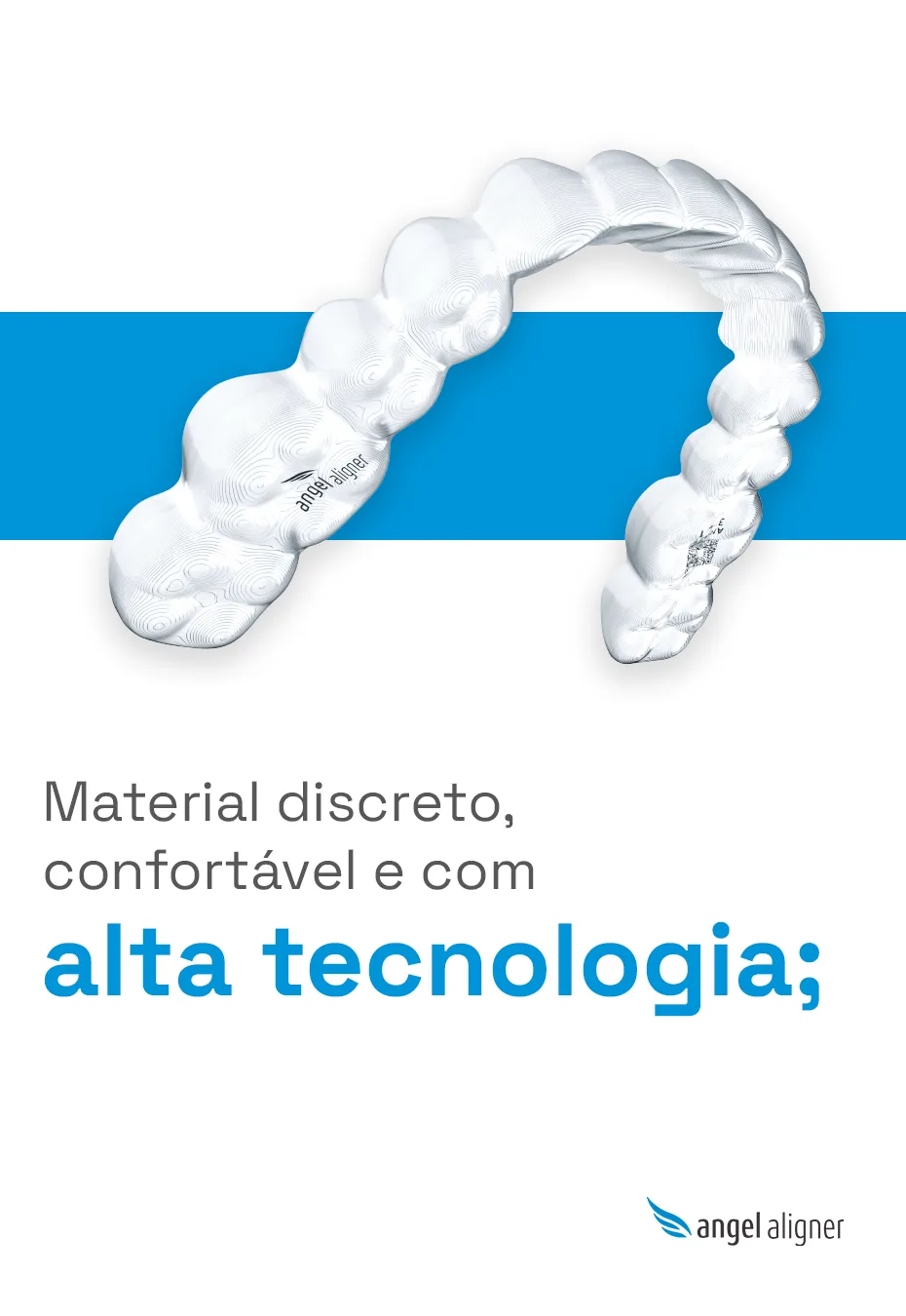 Alinhador transparente Angel Aligner com a marca gravada, sobre faixa azul, e o texto: material discreto, confortável e com alta tecnologia